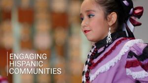 Title image from video, left reads Engaging Hispanic Communities with a young individual in traditional ballet folklorico dress.