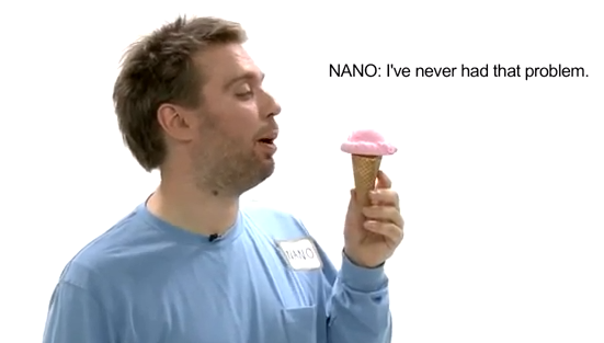 A person holding an ice cream cone with the text "NANO: I've never had that problem."