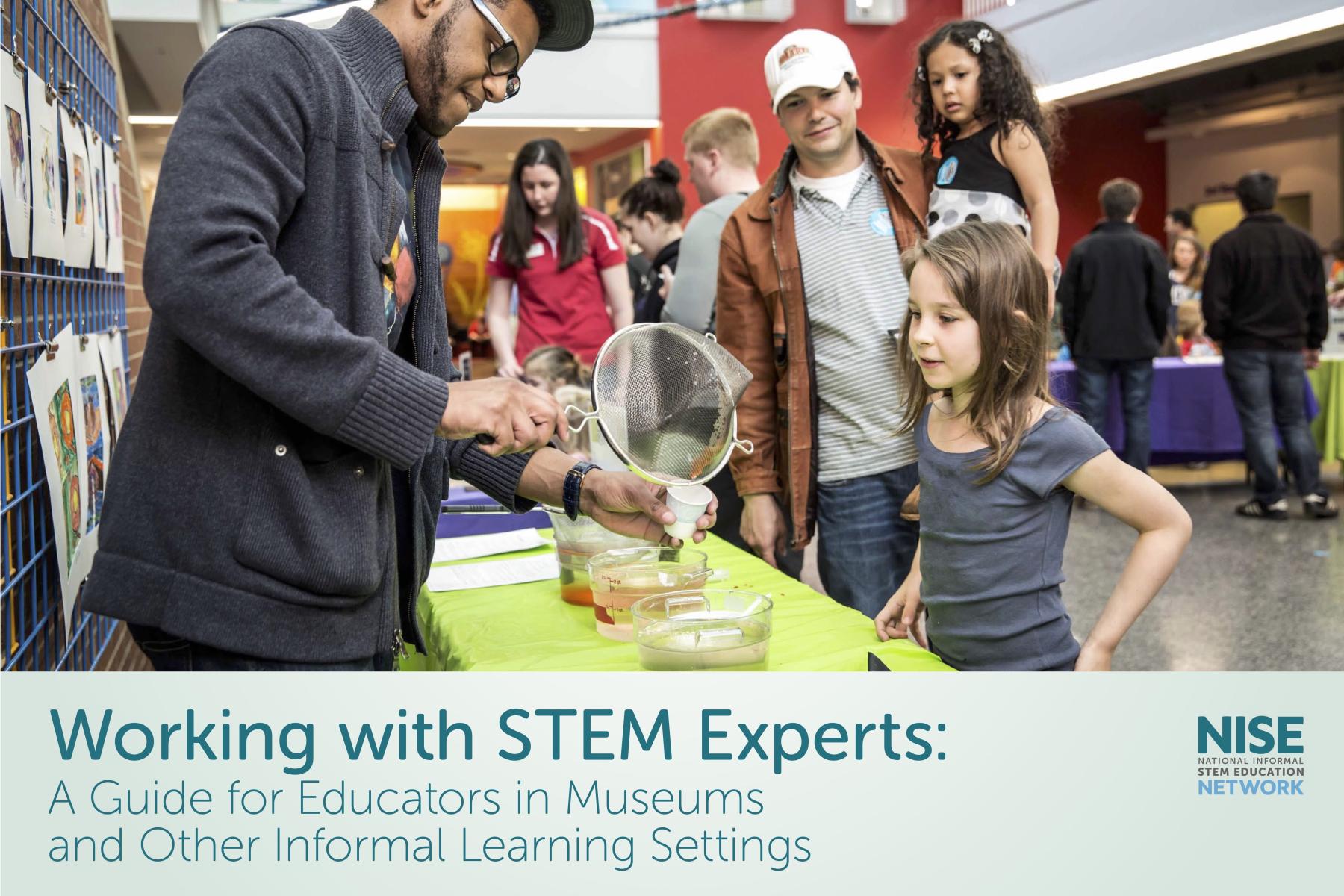 Working with STEM Experts Guide cover including an image of expert  puring a liquid and using a strainer with a girl and her family at a museum public event 